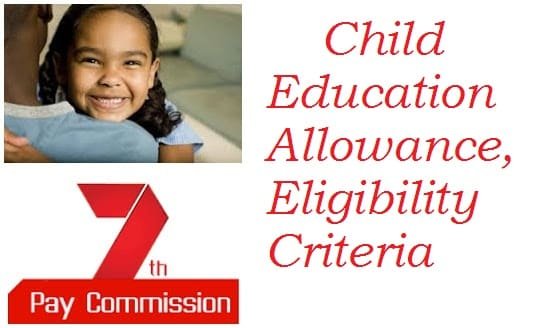 child education allowance, Eligibility Criteria, in 7th pay commission1