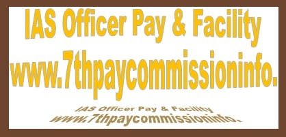IAS Grade Pay Scale Salary Rank Perks Allowance Under 7th Pay Commission