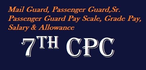 Mail Guard, Passenger Guard,Sr. Passenger Guard Pay Scale, Grade Pay, Salary Allowance