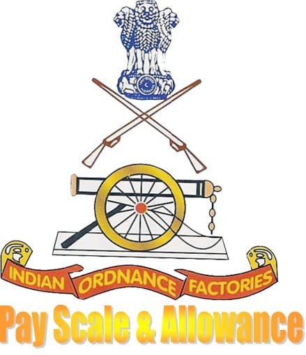 Ordnance Factories Pay Scale Grade Salary Allowance Perks Facility