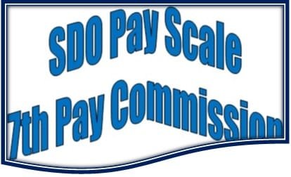 SDO SDM Pay Scale Salary Pay Matrix Allowance After 7th Pay Commission